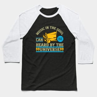 Music in the soul can be heard by the universe Baseball T-Shirt